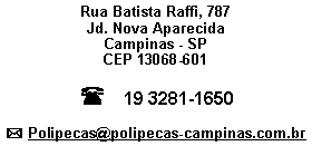 Caixa de texto: Rua Batista Raffi, 787Jd. Nova AparecidaCampinas - SP CEP 13068-601( 19 3281-1650* Polipecas@polipecas-campinas.com.br